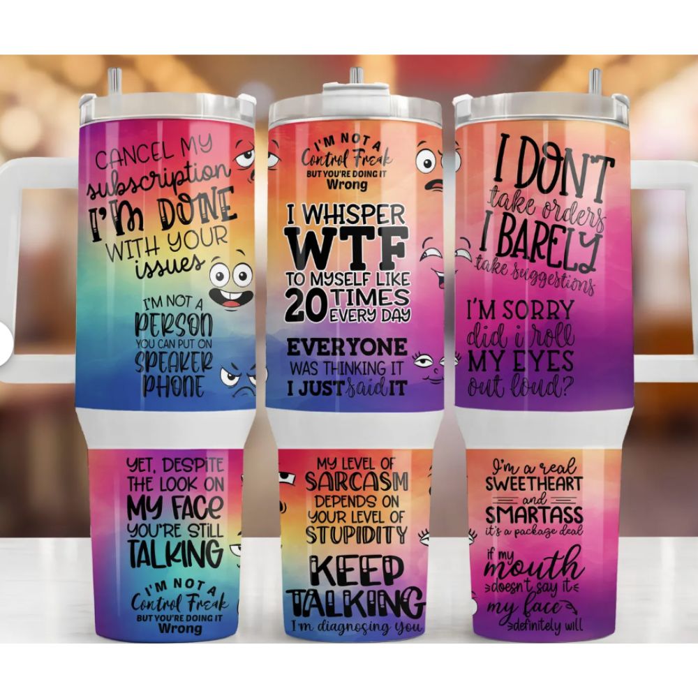 40 oz stainless steel tumbler with rainbow colors and sarcastic quotes like “Cancel my subscription—I’m done with your issues”