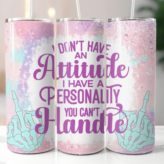 20 oz tumbler with pastel galaxy background, mint skeleton hands, and purple quote “I don’t have an attitude, I have a personality you can’t handle”