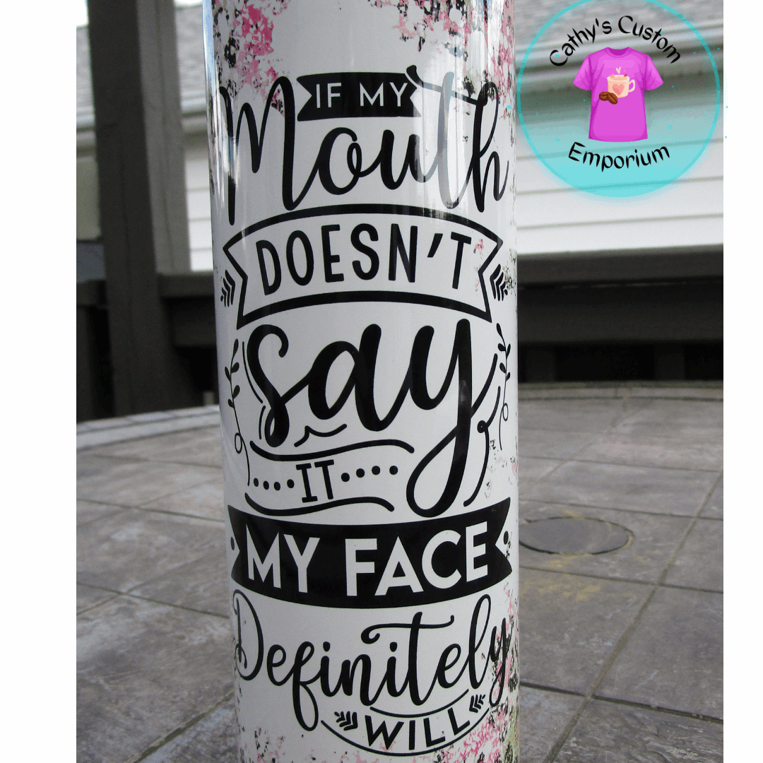 If My Mouth Doesn't Say It 20 Ounce Tumbler - Cathy's Custom Emporium