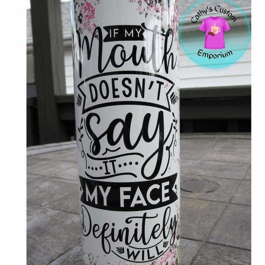 If My Mouth Doesn't Say It 20 Ounce Tumbler - Cathy's Custom Emporium