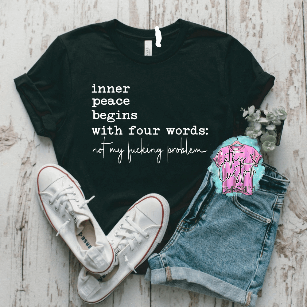 Inner Peace Begins with Four Words Not My Fucking Problem Black Graphic T-Shirt for Men and Women - Cathy's Custom Emporium