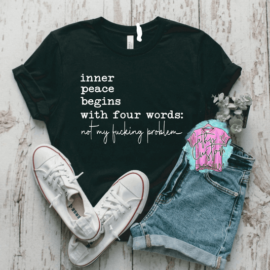 Inner Peace Begins with Four Words Not My Fucking Problem Black Graphic T-Shirt for Men and Women - Cathy's Custom Emporium