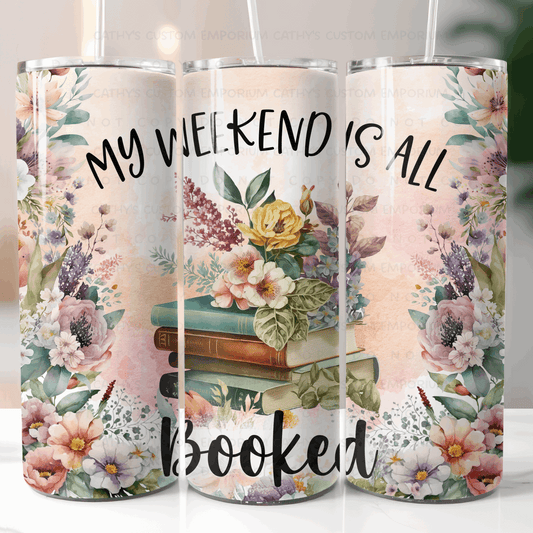 My Weekend is All Booked Floral Theme 20 Ounce Tumbler - Cathy's Custom Emporium