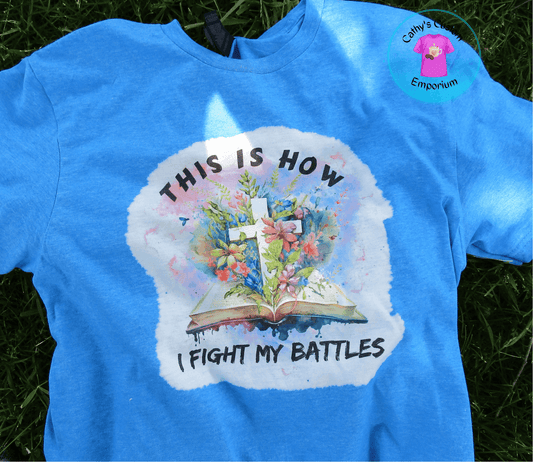 This is How I Fight My Battles Tee - Cathy's Custom Emporium