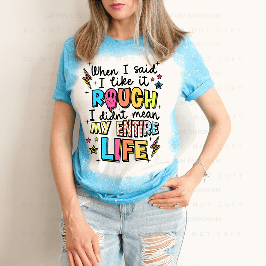 When I Said I Like It Rough Bleached Graphic Tee - Cathy's Custom Emporium