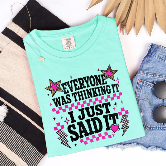 Everyone Was Thinking It I Just Said It graphic t-shirt displayed on a Comfort Colors Island Reef shirt.