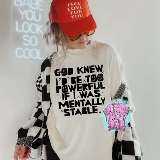 God Knew I'd Be Too Powerful If I was Mentally Stable Graphic Tee Pre-Order Cathy's Custom Emporium