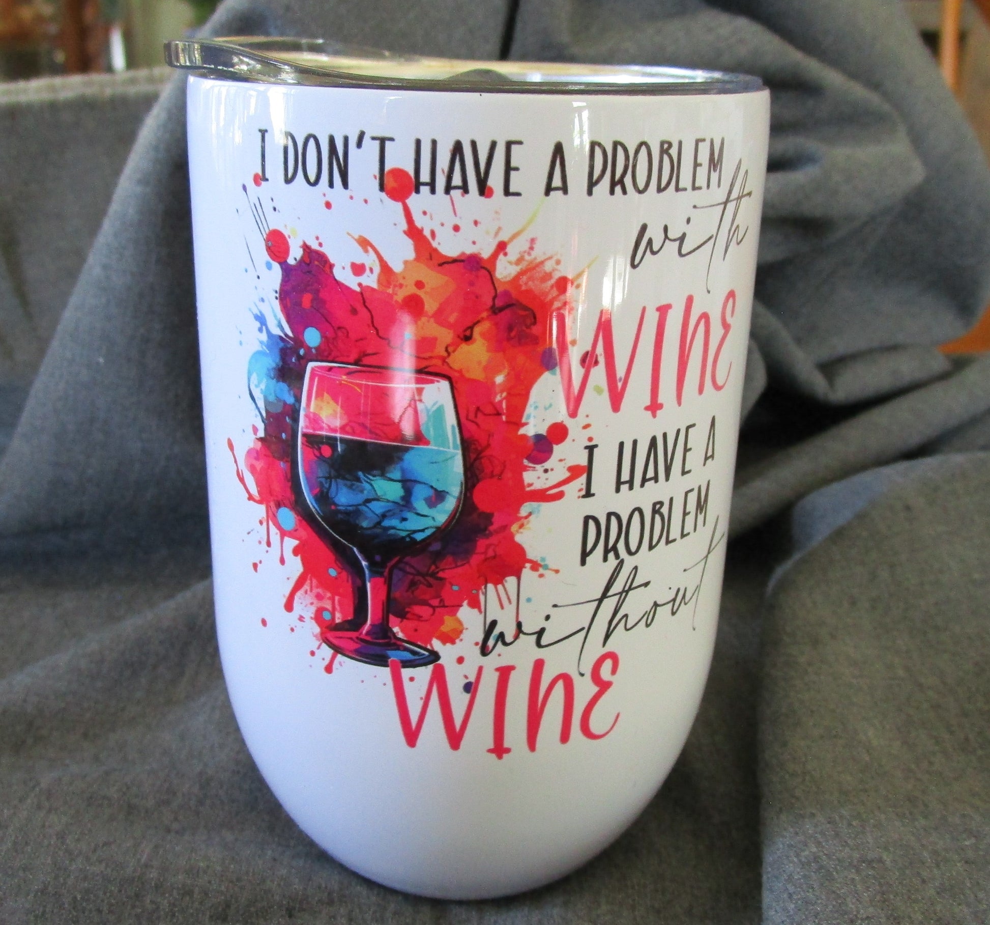 I don't Have a Problem With Wine 12 Ounce Wine Tumbler Cathy's Custom Emporium