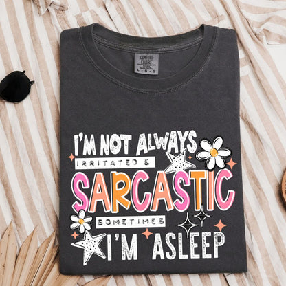 Comfort Colors Pepper graphic T-shirt with white, pink, and orange I’m Not Always Sarcastic Sometimes I’m Asleep design.