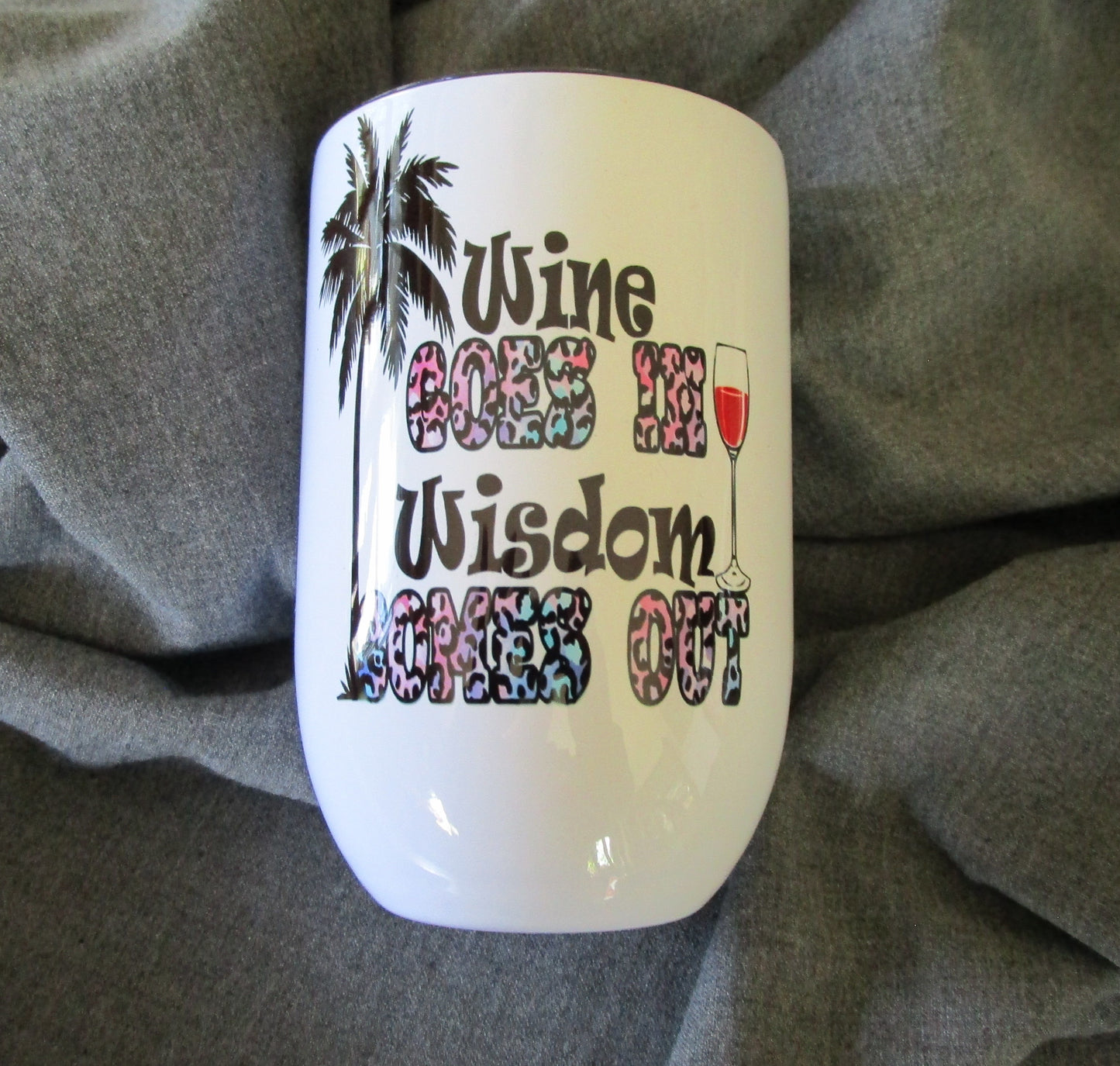 Wine Goes In Wisdom Comes Out 12 Ounce Stainless Steel Wine Tumbler Cathy's Custom Emporium